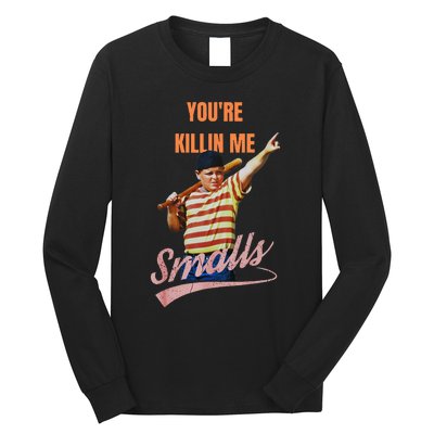 Sarcastic Saying Youre Killing Me Smalls Long Sleeve Shirt