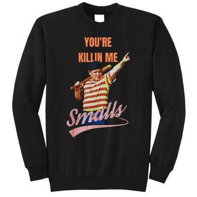 Sarcastic Saying Youre Killing Me Smalls Sweatshirt