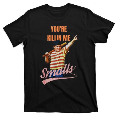 Sarcastic Saying Youre Killing Me Smalls T-Shirt