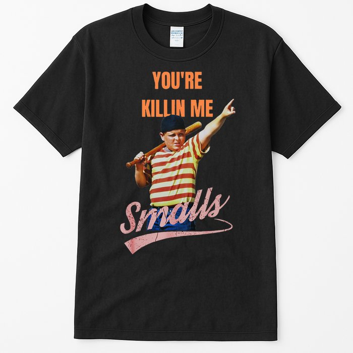 Sarcastic Saying Youre Killing Me Smalls Tall T-Shirt