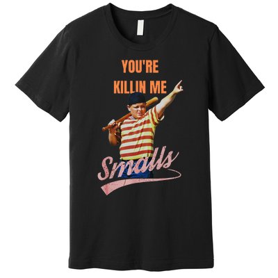 Sarcastic Saying Youre Killing Me Smalls Premium T-Shirt