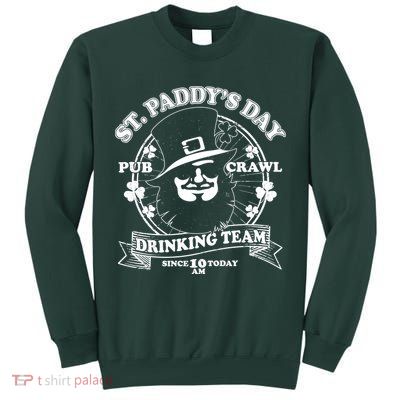 St. Paddy's Day Pub Crawl Drinking Team Tall Sweatshirt