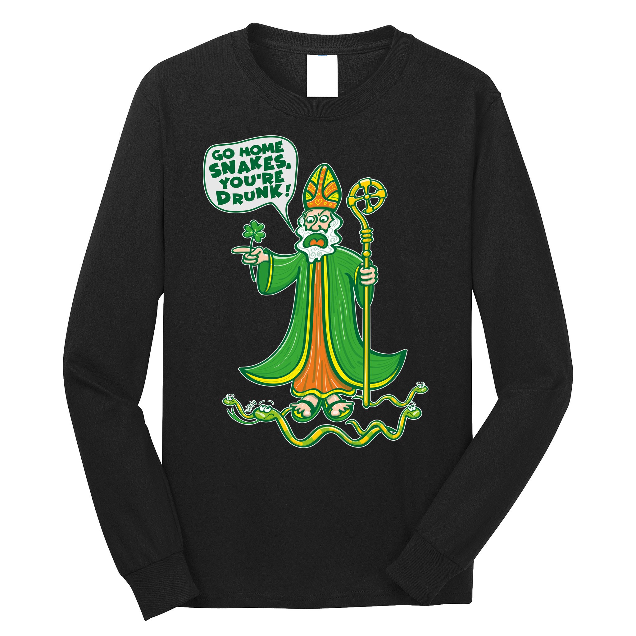 St. Patrick Go Home Snakes You're Drunk Long Sleeve Shirt