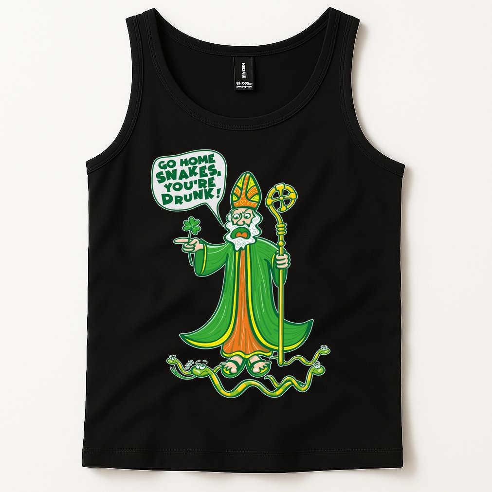 St. Patrick Go Home Snakes You're Drunk Tank Top