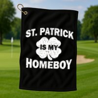 St. Patrick Is My Homeboy Golf Towel
