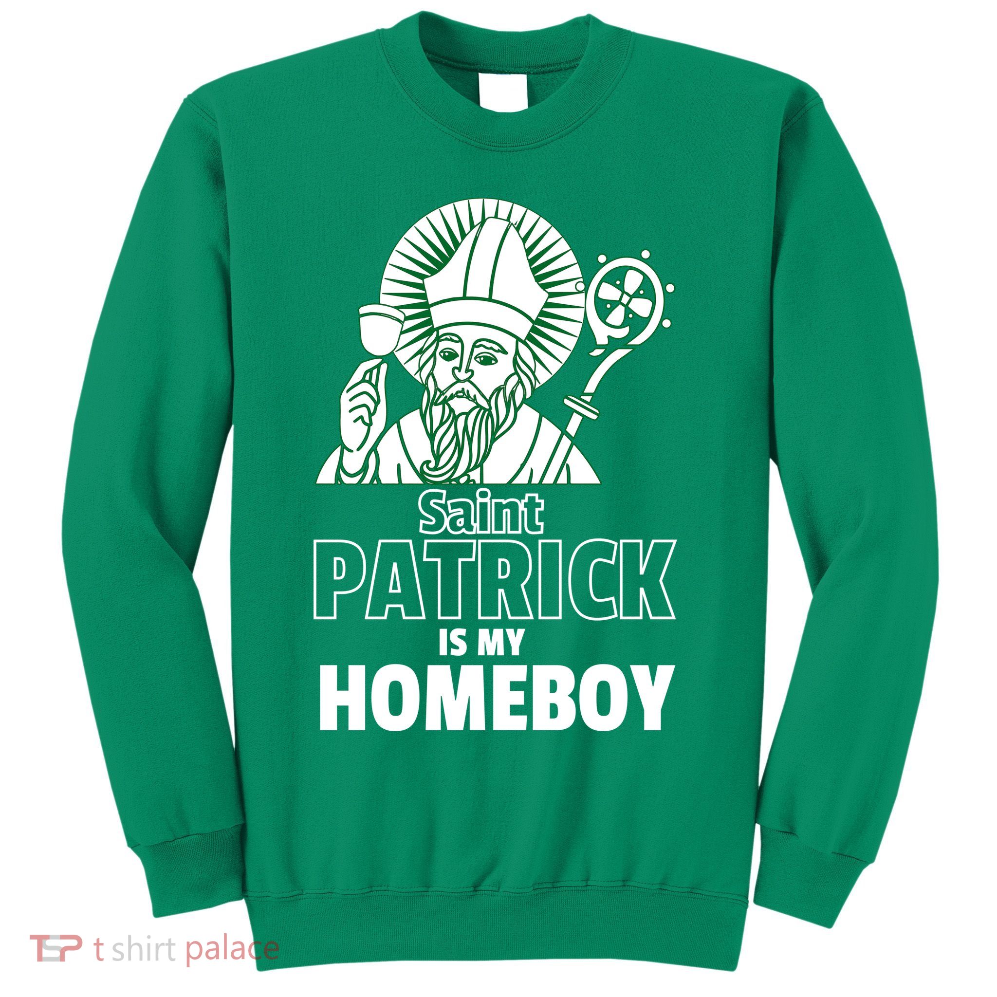 St. Patrick Is My Homeboy Funny Irish Sweatshirt