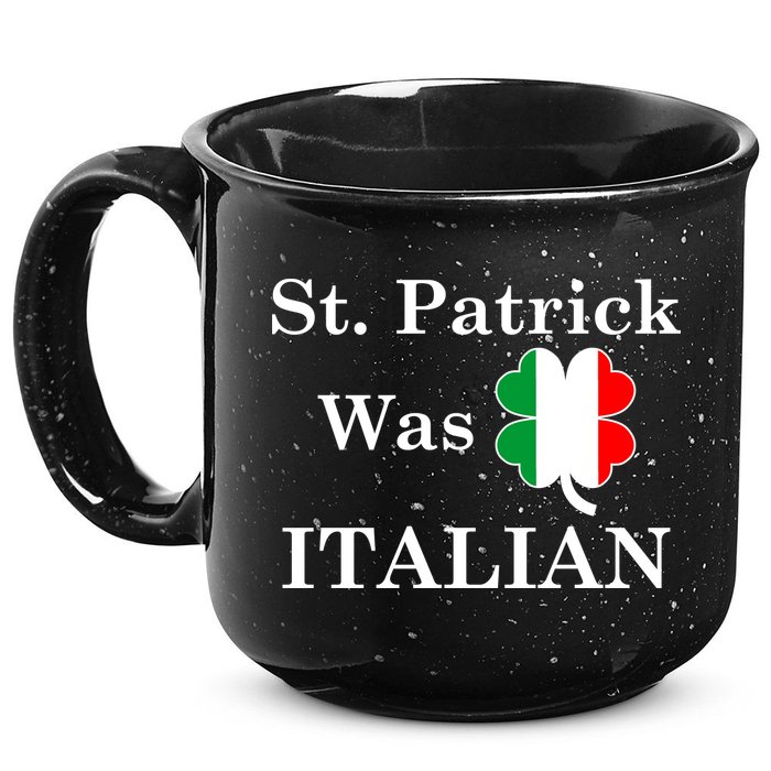 St. Patrick Was Italian Funny St Patricks Day 15oz Campfire Ceramic Mug