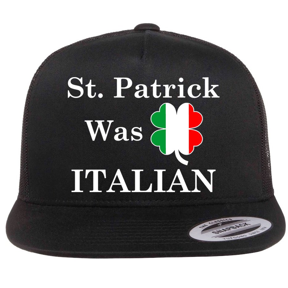 St. Patrick Was Italian Funny St Patricks Day Flat Bill Trucker Hat