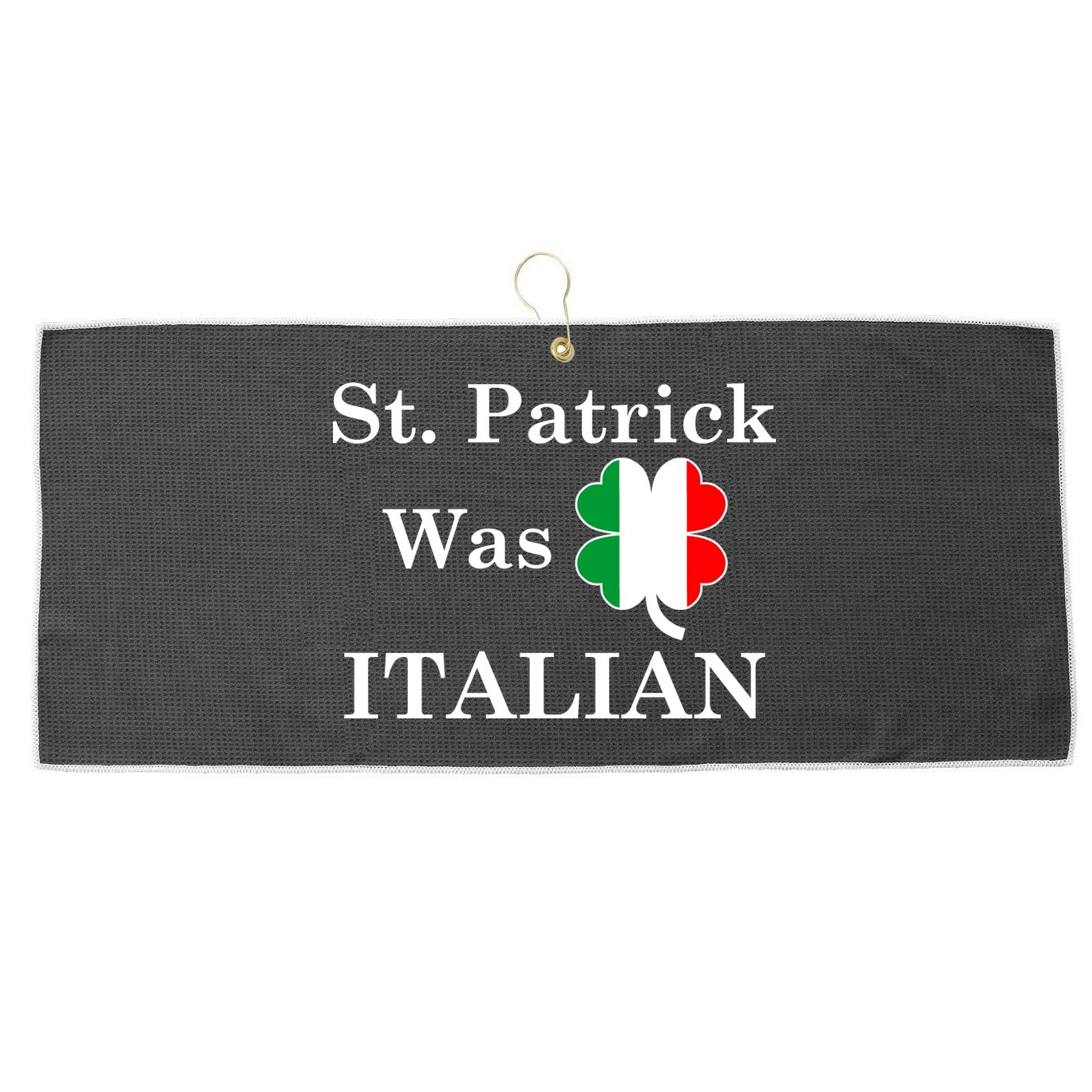St. Patrick Was Italian Funny St Patricks Day Large Microfiber Waffle Golf Towel