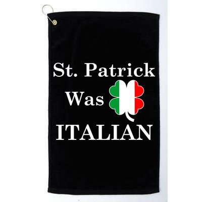 St. Patrick Was Italian Funny St Patricks Day Platinum Collection Golf Towel