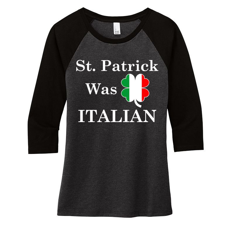 St. Patrick Was Italian Funny St Patricks Day Women's Tri-Blend 3/4-Sleeve Raglan Shirt