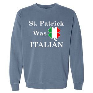 St. Patrick Was Italian Funny St Patricks Day Garment-Dyed Sweatshirt