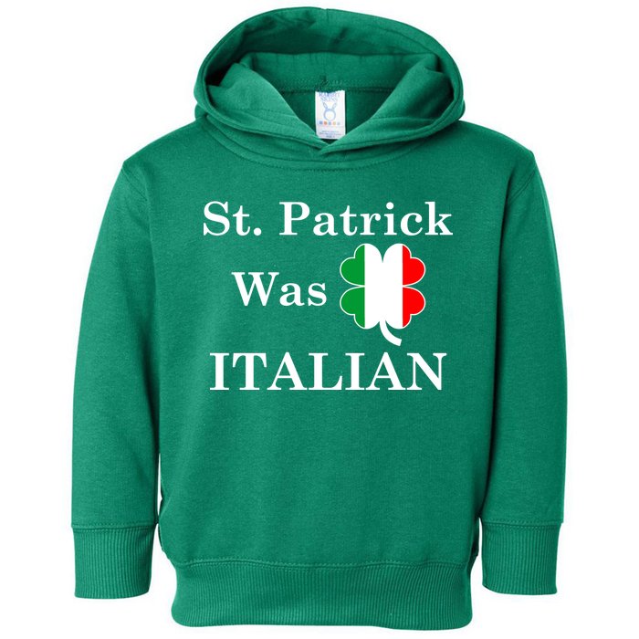 St. Patrick Was Italian Funny St Patricks Day Toddler Hoodie