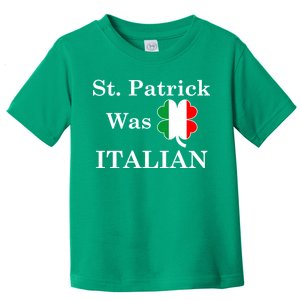 St. Patrick Was Italian Funny St Patricks Day Toddler T-Shirt