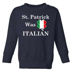 St. Patrick Was Italian Funny St Patricks Day Toddler Sweatshirt