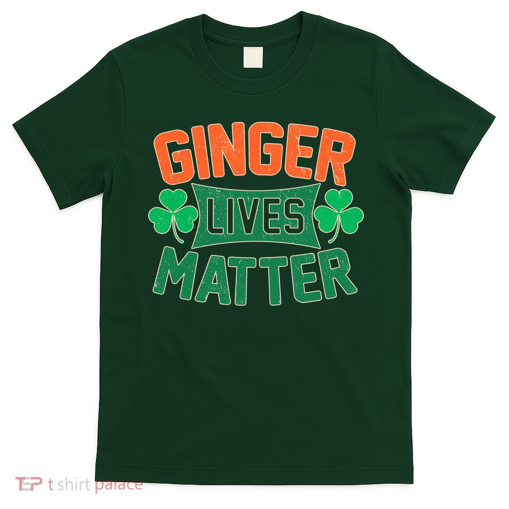 St Patricks Day - Ginger Lives Matter T-Shirt
