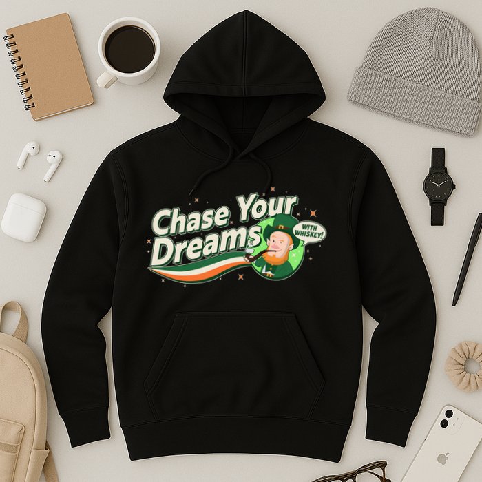 St Patrick's Day Chase Your Dreams With Whiskey Hoodie