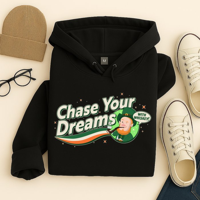 St Patrick's Day Chase Your Dreams With Whiskey Hoodie