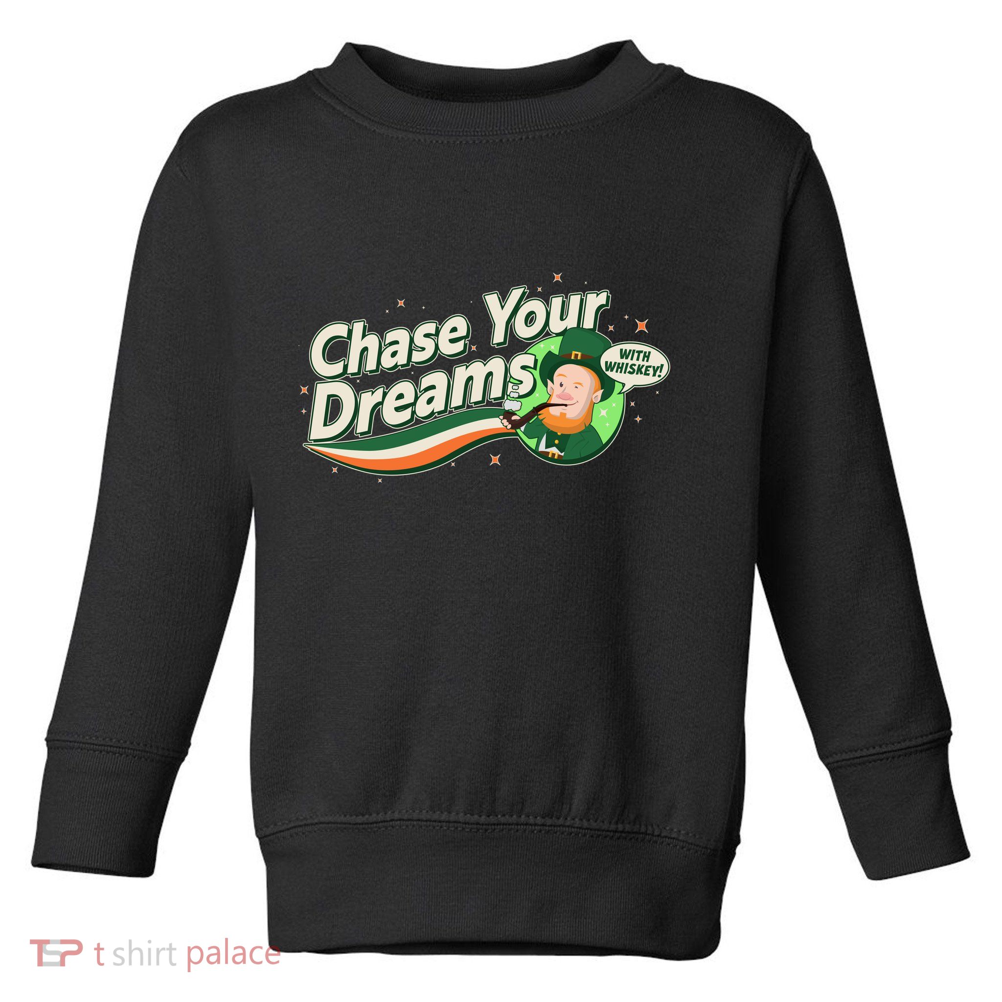 St Patrick's Day Chase Your Dreams With Whiskey Toddler Sweatshirt
