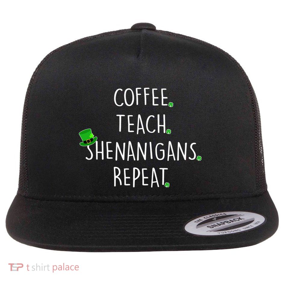 St Patrick's Day Coffee Teach Shenanigans Repeat Flatbill Hat