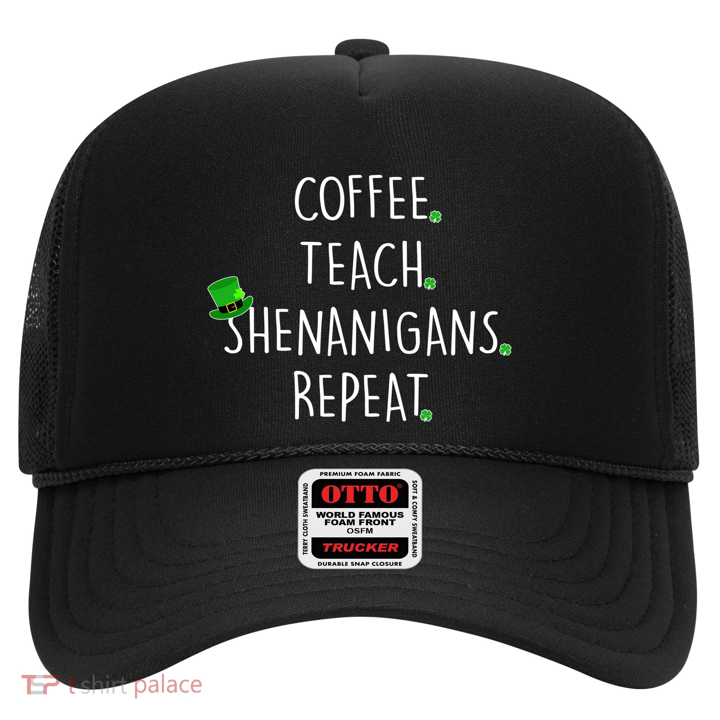 St Patrick's Day Coffee Teach Shenanigans Repeat Trucker Hat