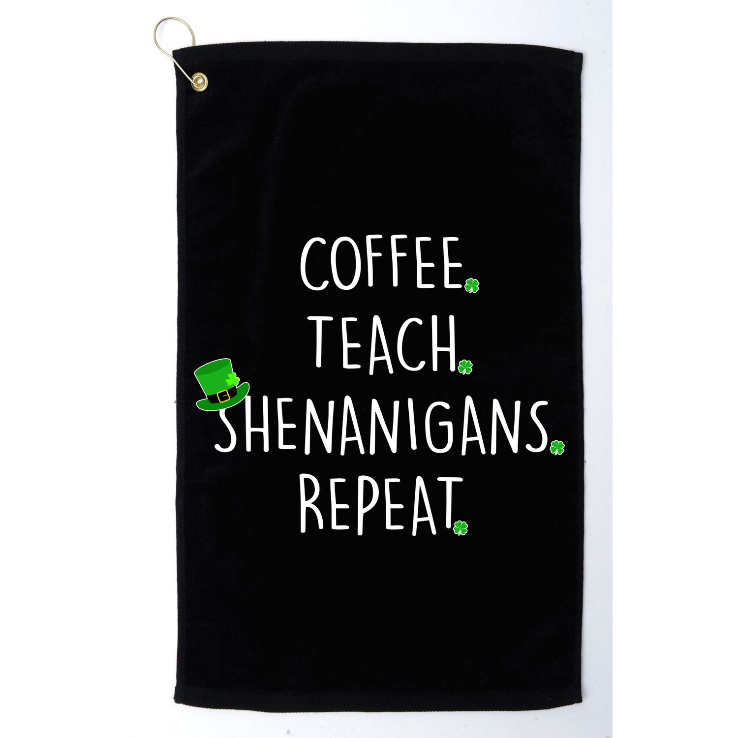 St Patrick's Day Coffee Teach Shenanigans Repeat Golf Towel