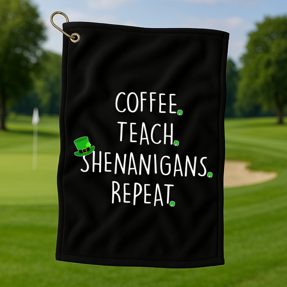 St Patrick's Day Coffee Teach Shenanigans Repeat Golf Towel