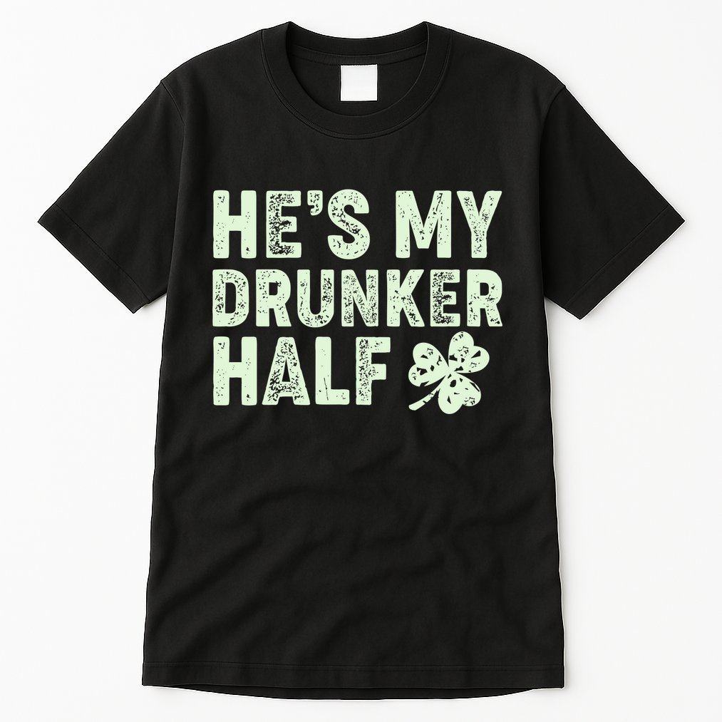 St Patrick's Day He's My Drunker Half Matching Couple's Tall T-Shirt