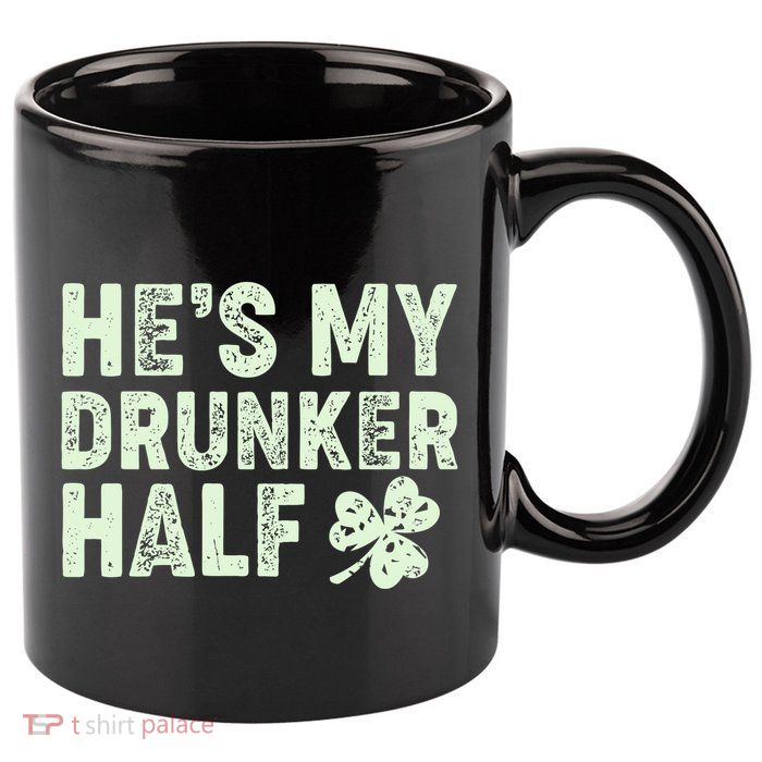 St Patrick's Day He's My Drunker Half Matching Couple's 11oz C Handle Ceramic Mug