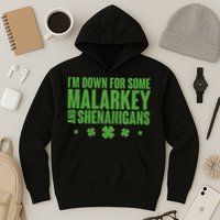 St Patrick's Day I'm Down For Some Malarkey And Shenanigans Hoodie