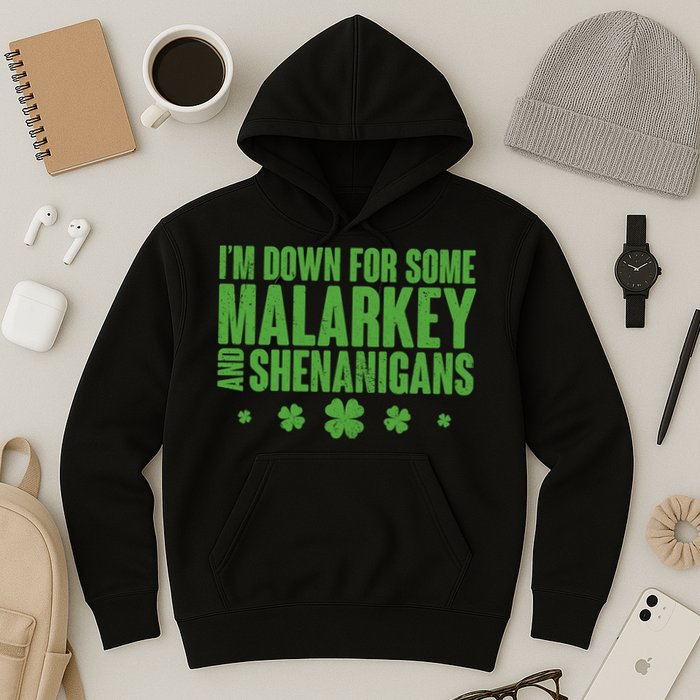 St Patrick's Day I'm Down For Some Malarkey And Shenanigans Hoodie