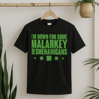 St Patrick's Day I'm Down For Some Malarkey And Shenanigans T-Shirt