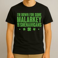 St Patrick's Day I'm Down For Some Malarkey And Shenanigans T-Shirt