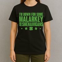 St Patrick's Day I'm Down For Some Malarkey And Shenanigans T-Shirt