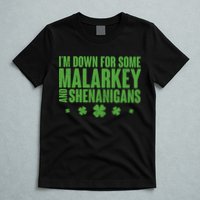 St Patrick's Day I'm Down For Some Malarkey And Shenanigans T-Shirt
