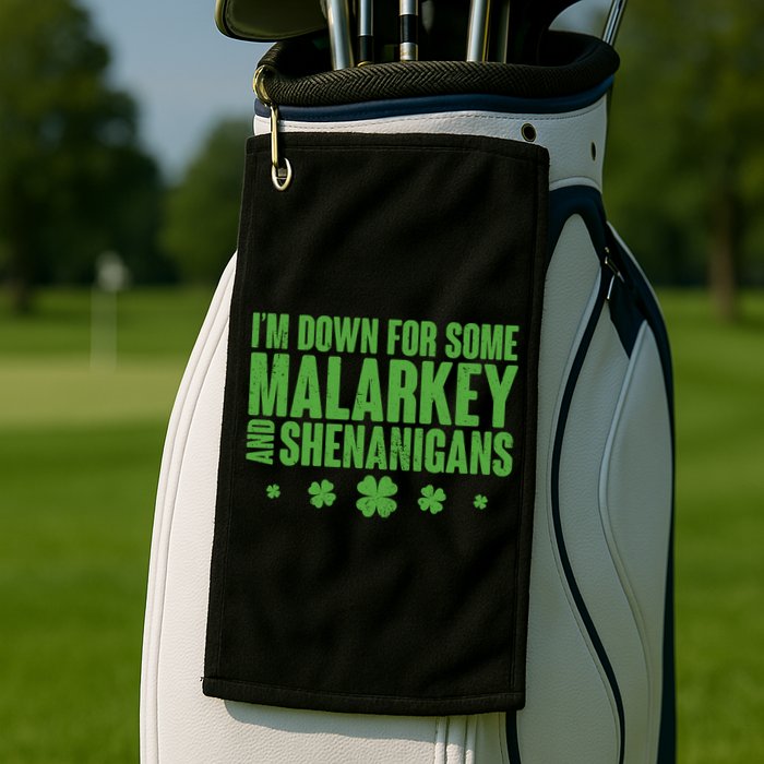 St Patrick's Day I'm Down For Some Malarkey And Shenanigans Golf Towel