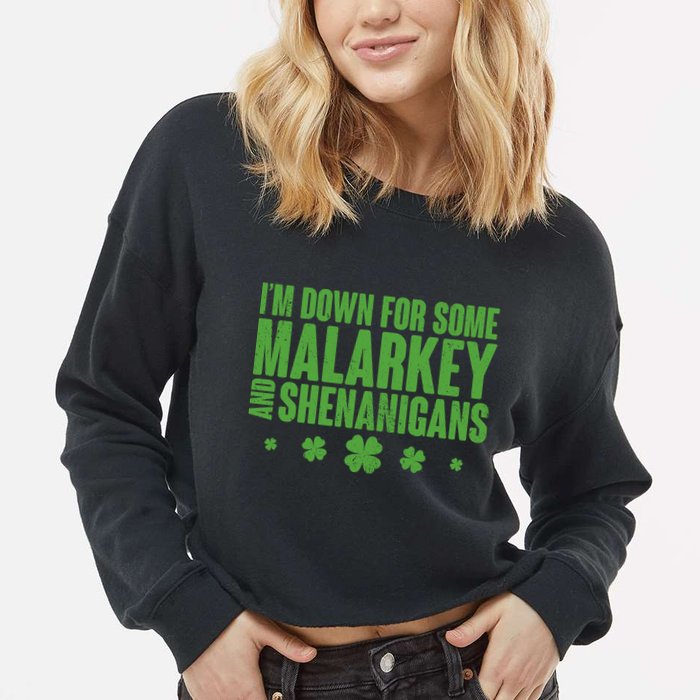 St Patrick's Day I'm Down For Some Malarkey And Shenanigans Cropped Pullover Crew