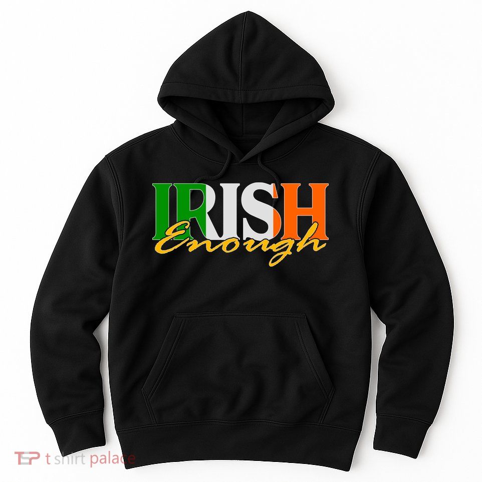 St Patricks Day Irish Enough Hoodie
