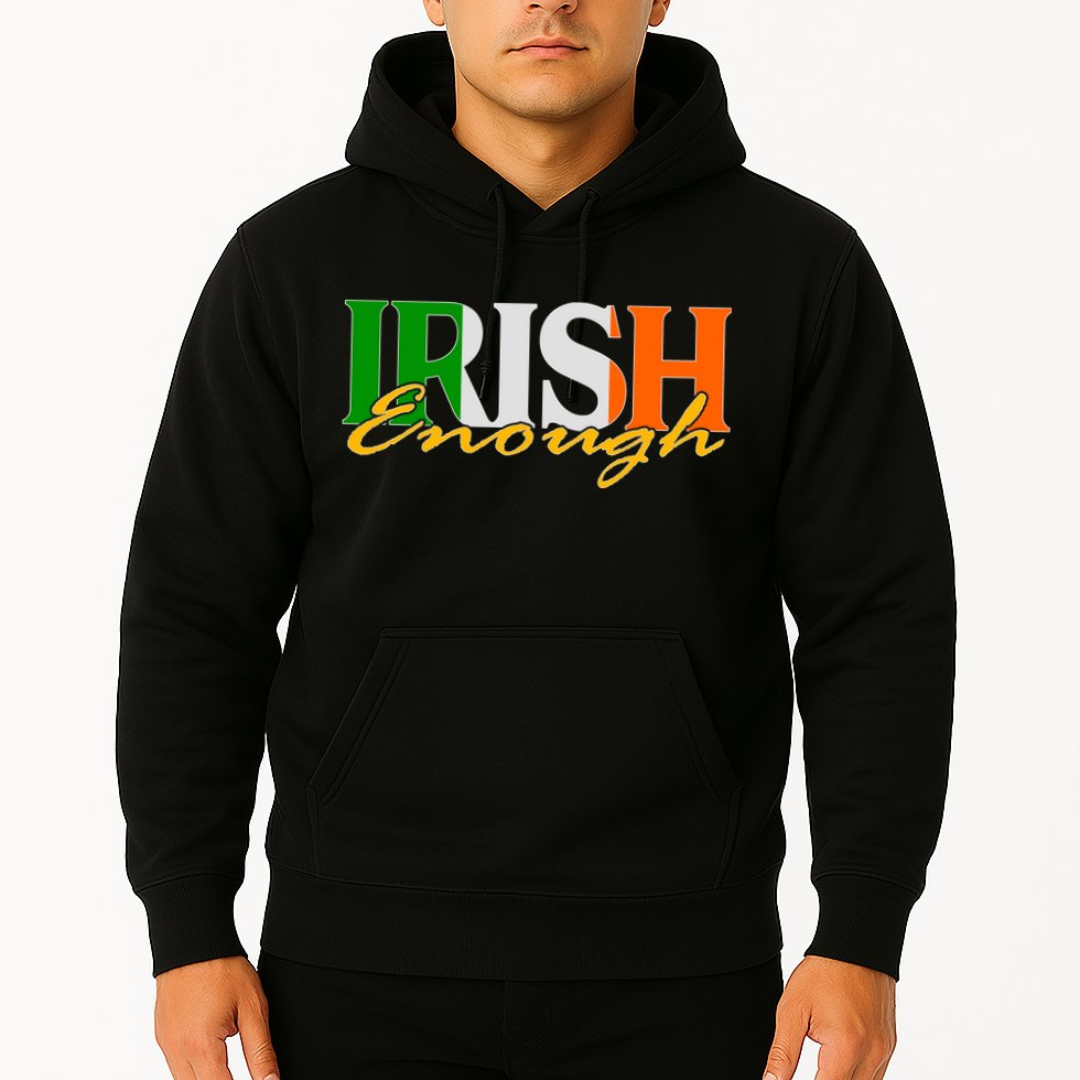 St Patricks Day Irish Enough Hoodie