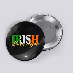 St Patricks Day Irish Enough Button