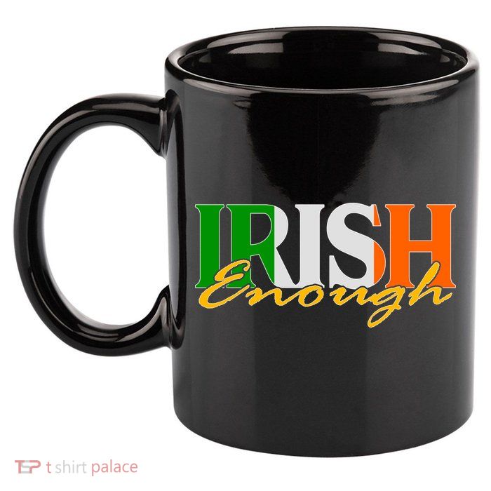 St Patricks Day Irish Enough 11oz C Handle Ceramic Mug