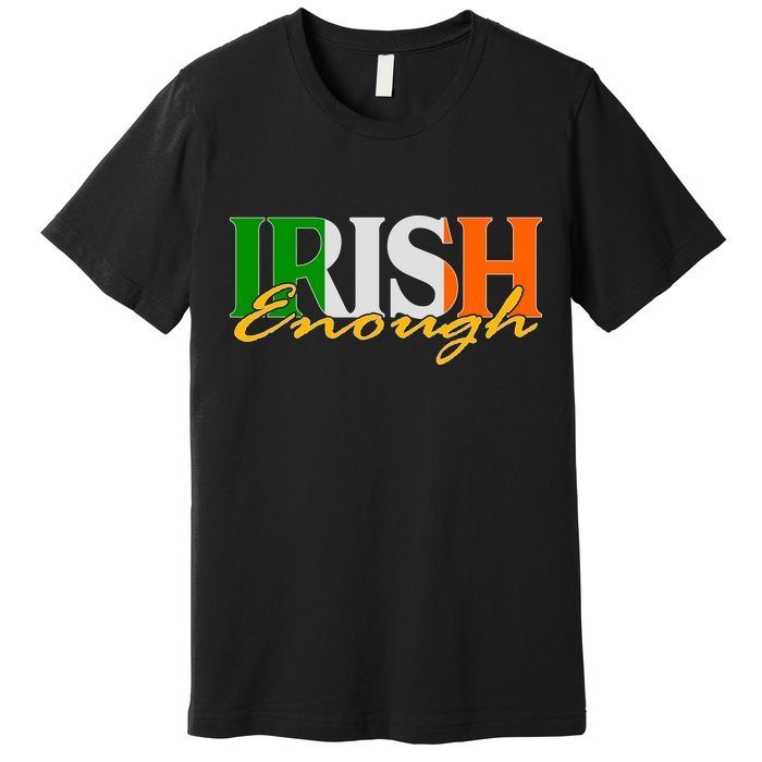 St Patricks Day Irish Enough Premium T-Shirt