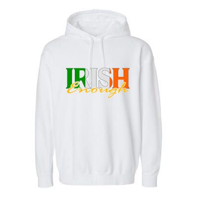 St Patricks Day Irish Enough Garment-Dyed Fleece Hoodie