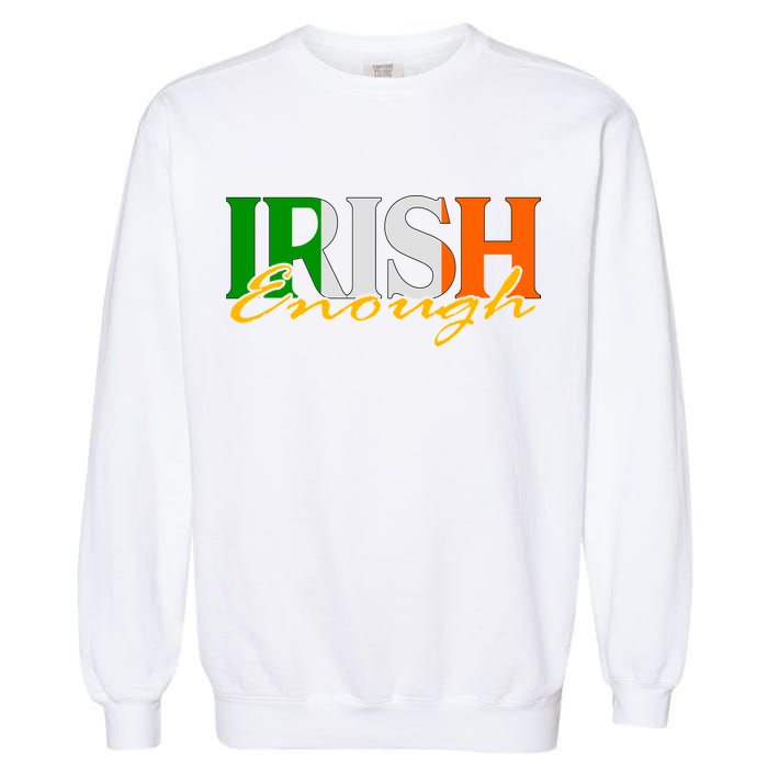 St Patricks Day Irish Enough Garment-Dyed Sweatshirt