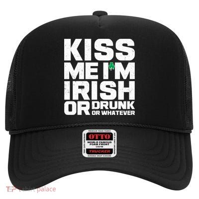 St Patrick's Day Kiss Me I'm Irish Or Drunk Or Whatever High Crown Mesh Back Trucker Hat