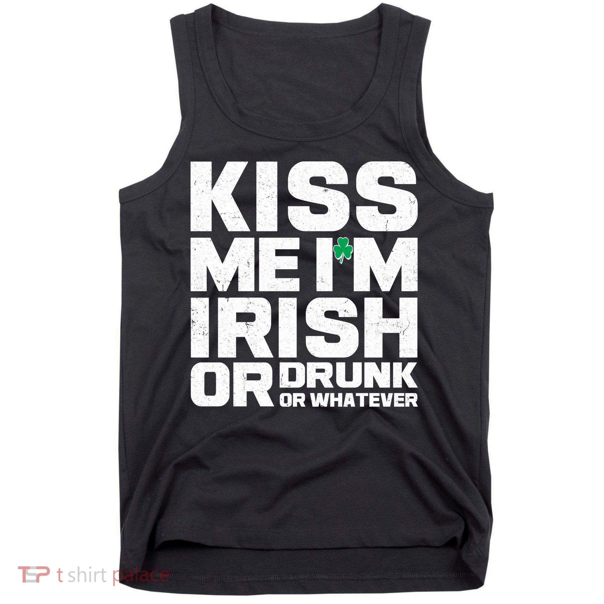 St Patrick's Day Kiss Me I'm Irish Or Drunk Or Whatever Tank Top