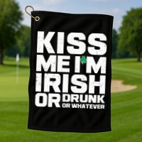 St Patrick's Day Kiss Me I'm Irish Or Drunk Or Whatever Golf Towel