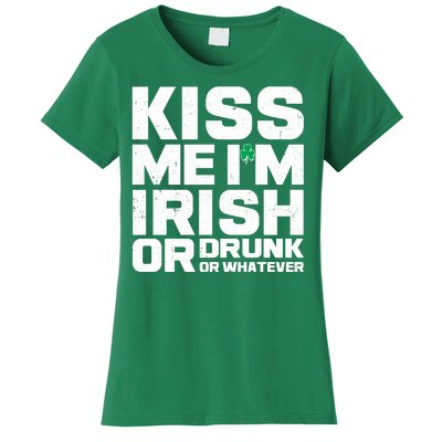 St Patrick's Day Kiss Me I'm Irish Or Drunk Or Whatever Women's T-Shirt