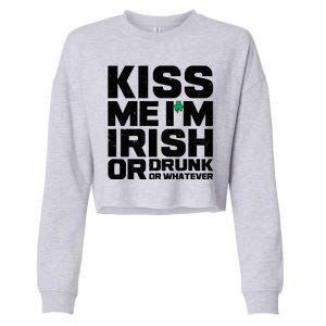 St Patrick's Day Kiss Me I'm Irish Or Drunk Or Whatever Cropped Pullover Crew