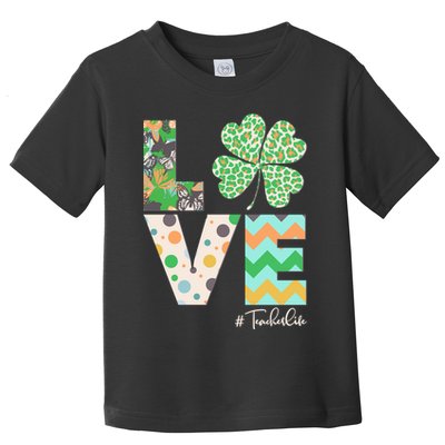St Patrick's Day Love Teacher Life  Toddler T-Shirt